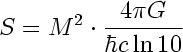[ S = M^2 * 4 pi G / hbar c ln 10 ]